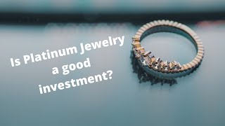 Platinum Jewelry and is it a good investment? My Thoughts!