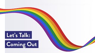 Let’s Talk: Coming Out