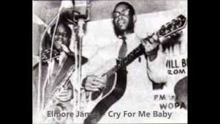 Elmore James - Cry For Me Baby