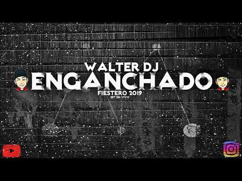 ENGANCHADO FIESTERO 2019 - WALTER DJ 🔥