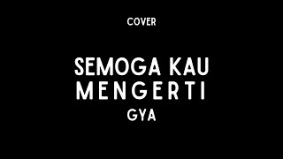 Download lagu gya - semoga kau mengerti (acoustic cover   lyrics) mp3