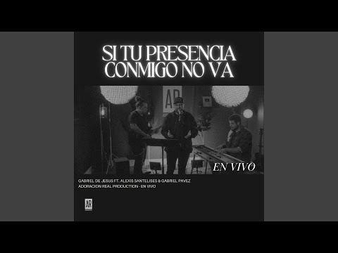 Si Tu Presencia Conmigo No Va