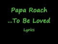 Papa Roach - ...To Be Loved lyrics 
