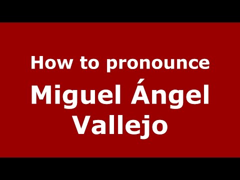 How do you say Miguel Ángel Vallejo in Mexico (Mexican Spanish)? - PronounceNames.com