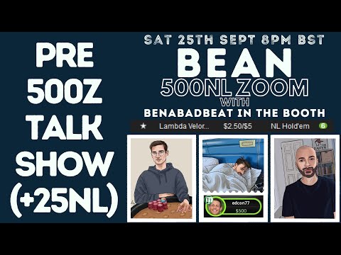 Bean 500z Pre-Game Talk Show + 25NL | Sat 25th Sept 8pm: Official Bean 500z Stream w/ BenaBadBeat!