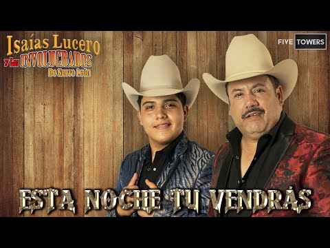 Esta Noche Tu Vendrás - Isaías Lucero y los Involucrados de Nuevo León - Video Oficial -