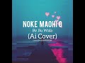 Noke Maohi O By Jiu Wala Ai Cover DJSKIPPMUSIK