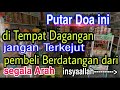 Di Putar Ditempat Usaha Dagangan Jangan Terkejut Pembeli Langsung Banyak Yang Datang Doa Sejuk 2