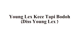 Young Lex Kece Tapi Bodoh - Shemy Phat Feat Eq DHC   ( Diss Young Lex ) Video Lyric