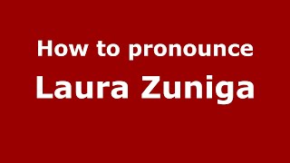 How to pronounce Laura Zuniga