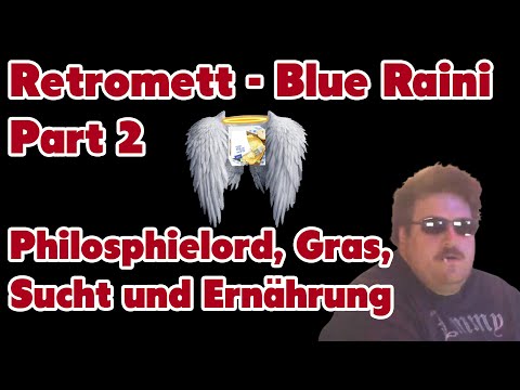 Retromett - Blue Raini Part 2 - Philosophielord, Gras, Sucht und Ernährung
