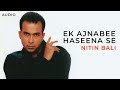Ek Ajnabee Haseena Se Nitin Bali 2002 High Quality