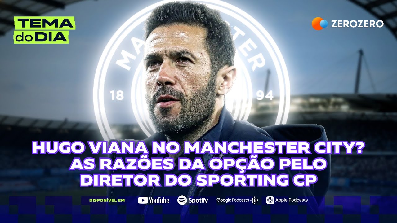 Hugo Viana no Manchester City? As razões da opção pelo diretor do Sporting CP | TEMA DO DIA