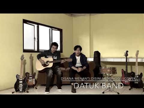 Disana Menanti Disini Menunggu (Cover) - DATUK Band