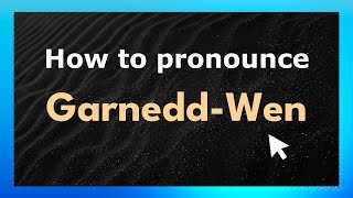 How to pronounce Garnedd-Wen