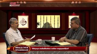Risale-i Nur Müzakereleri - Dünyaya muhabbetten neden vazgeçmeliyiz?