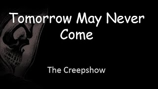 Tomorrow May Never Come - Tradução and lyrics - The Creepshow