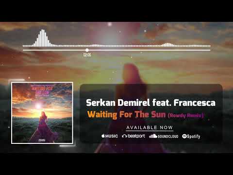 Serkan Demirel feat. Francesca - Waiting for the Sun (Rowdy Remix) Official Audio