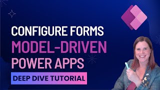 Model-Driven Power Apps Tutorial: Forms Deep Dive