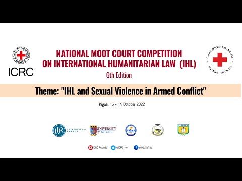 2022 RWANDA MOOT COURT COMPETITION ON INTERNATIONAL HUMANITARIAN LAW  (IHL) - 6th Edition | DAY 2