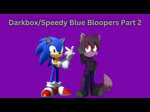 Bloopers with Speedy Blue/Dark Box - Part 2
