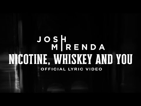 Josh Mirenda - Nicotine, Whiskey and You (Official Lyric Video)