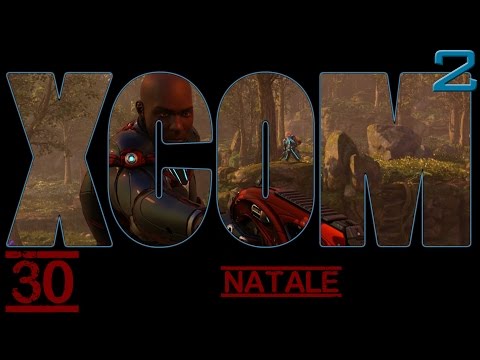 Xcom 2 - Episode 30 - Natale
