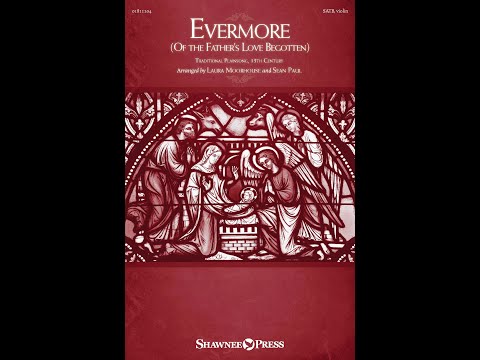 EVERMORE (OF THE FATHER'S LOVE BEGOTTEN) (SATB Choir) - Arranged by Laura Moorhouse & Sean Paul