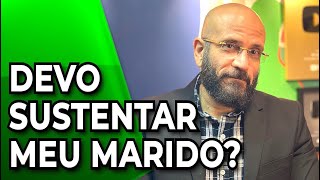DEVO SUSTENTAR MEU MARIDO? | Marcos Lacerda, psicólogo