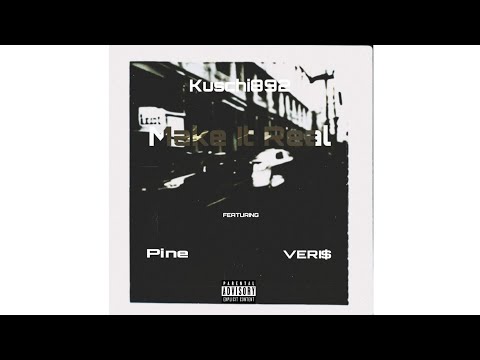 Kuschi892 (feat.veri$ & pine) - make it real