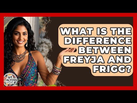 What Is The Difference Between Freyja And Frigg? - Art Across Cultures