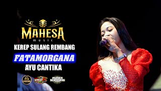 Download lagu FATAMORGANA- AYU CANTIKA - MAHESA MUSIC - KEREP SULANG REMBANG mp3