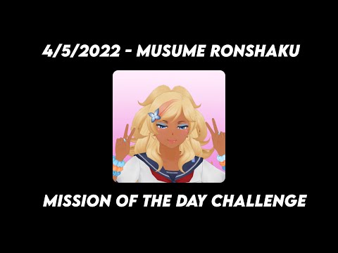 4/5/2022 - musume ronshaku | mission of the day challenge | yandere simulator