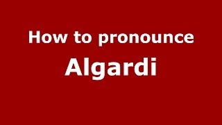 How to pronounce Algardi