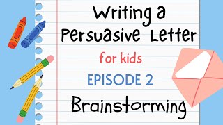 Writing a Persuasive Letter for Kids - Episode 2 : Brainstorming