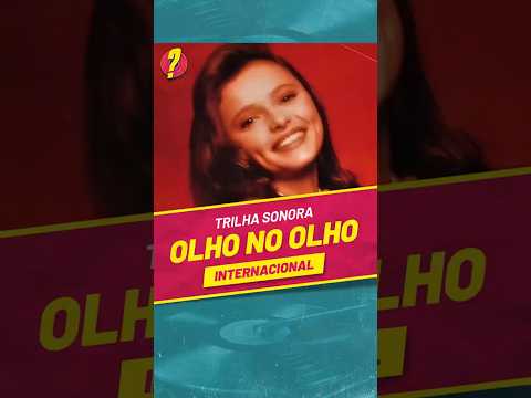 Olho no Olho INTERNACIONAL - Lembra da TRILHA SONORA da NOVELA?