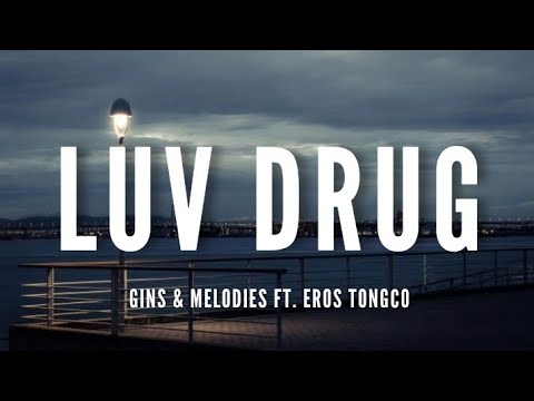 Gins & Melodies Ft. Eros Tongco - Luv Drug [Lyrics]