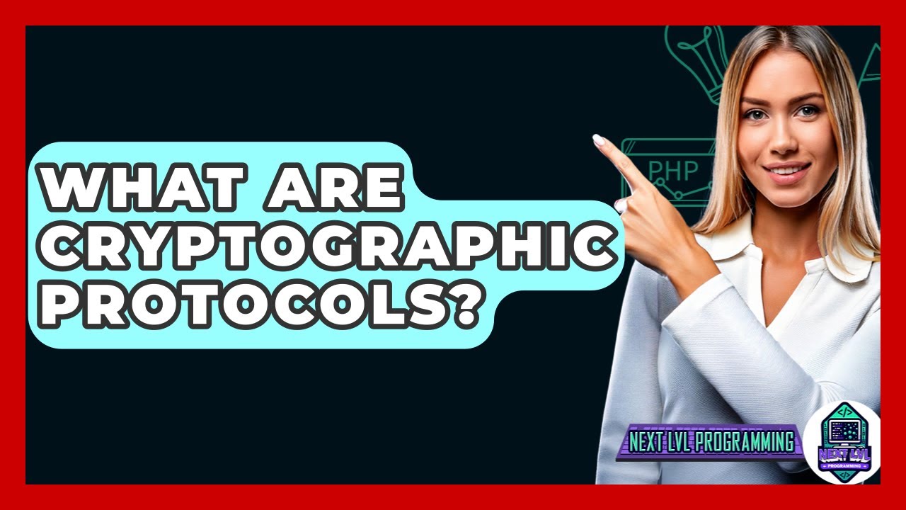What Are Cryptographic Protocols? - Next LVL Programming