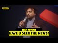 Have You Seen The News?! - Nish Kumar