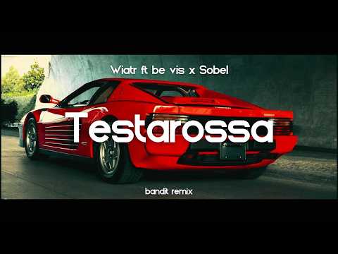 Wiatr ft. be vis, Sobel - Testarossa ( BANDIT REMIX )