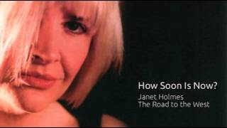 Janet Holmes - How soon is now?