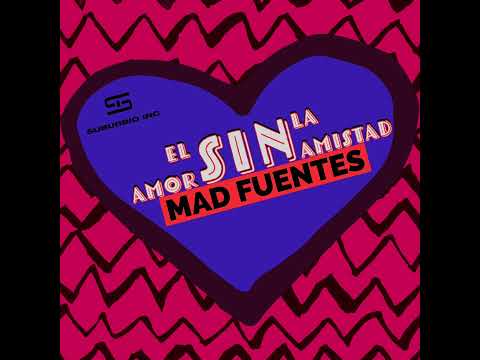 Mad Fuentes - El Amor Sin La Amistad