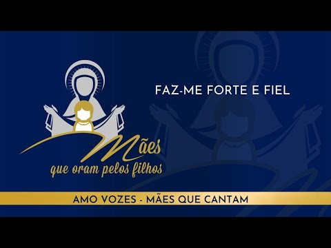 Faz - me Forte E Fiel - Grupo Mães Que Oram Pelos…