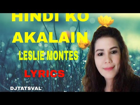 HINDI KO AKALAIN-LESLIE MONTES-LYRICS