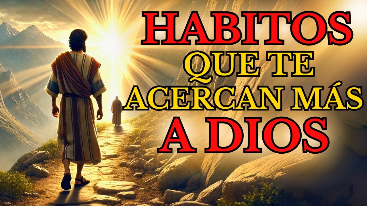 10 HÁBITOS DIARIOS para ACERCARTE MÁS A DIOS y RENOVAR TU ESPÍRITU | Transformará tu Vida