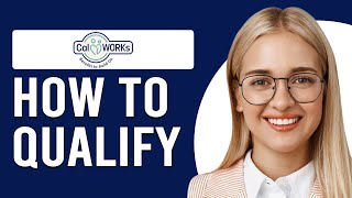 How To Qualify For CalWORKs (Who Is Eligible For CalWORKs)