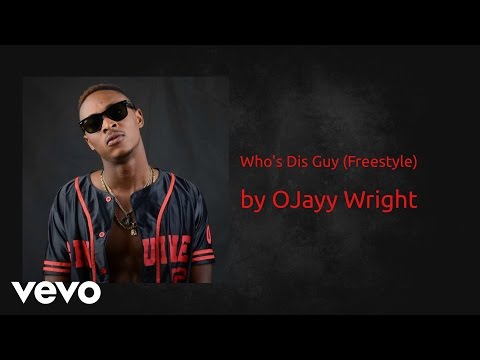 OJayy Wright - Who's Dis Guy (Freestyle) (AUDIO)