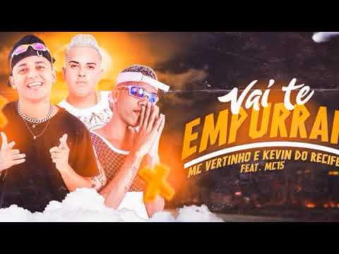 KEVIN DO RECIFE E MC VERTINHO FEAT MC 15 - VAI TE EMPURRAR - REMIX BREGA FUNK