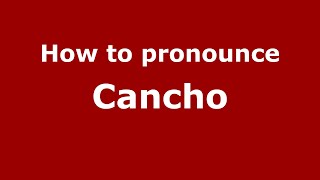 How to pronounce Cancho