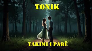 Tonik - Takimi I Parë